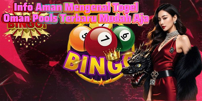 Info Aman Mengenal Togel Oman Pools Terbaru Mudah Aja