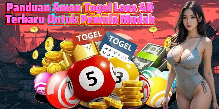 Panduan Aman Togel Laos 4D Terbaru Untuk Pemula Mudah