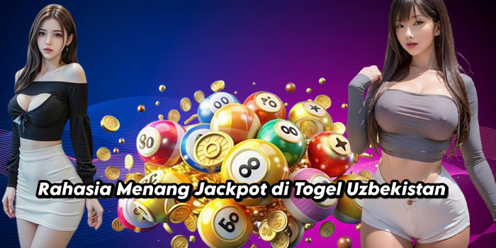Rahasia Menang Jackpot di Togel Uzbekistan