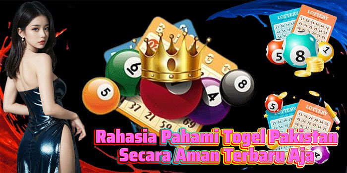 Rahasia Pahami Togel Pakistan Secara Aman Terbaru Aja