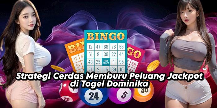 Strategi Cerdas Memburu Peluang Jackpot di Togel Dominika