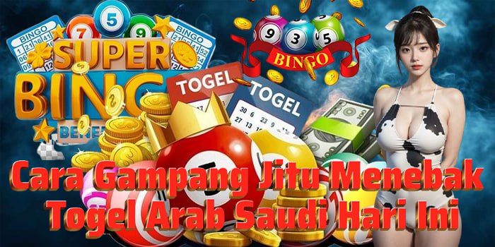Cara Gampang Jitu Menebak Togel Arab Saudi Hari Ini