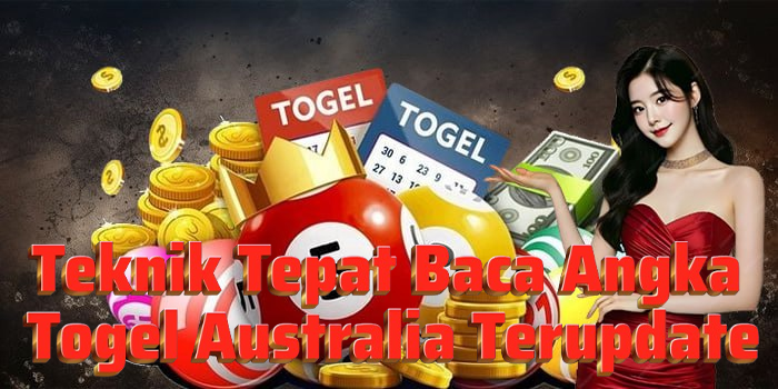 Teknik Tepat Baca Angka Togel Australia Terupdate