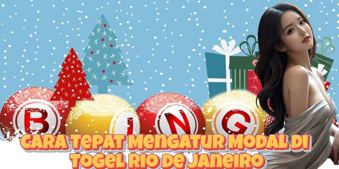 Cara Tepat Mengatur Modal di Togel Rio de Janeiro