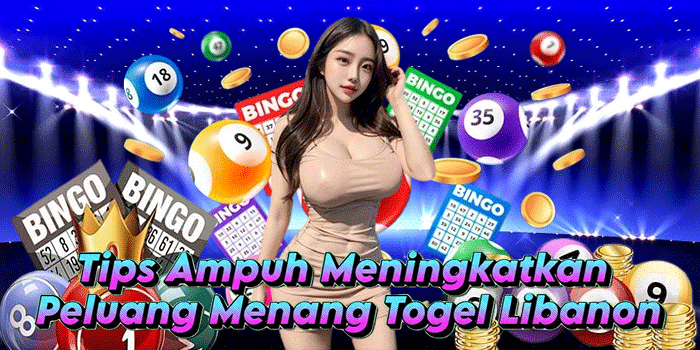 Tips Ampuh Meningkatkan Peluang Menang Togel Libanon