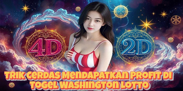 Trik Cerdas Mendapatkan Profit di Togel Washington Lotto